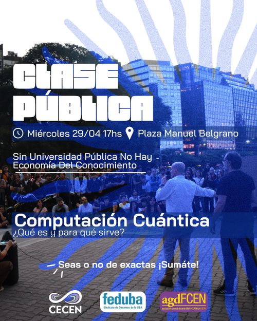 Clase pública — Computación Cuántica: ¿Qué es y para qué sirve?
· Miércoles 29/04 17hs
· Plaza Manuel Belgrano